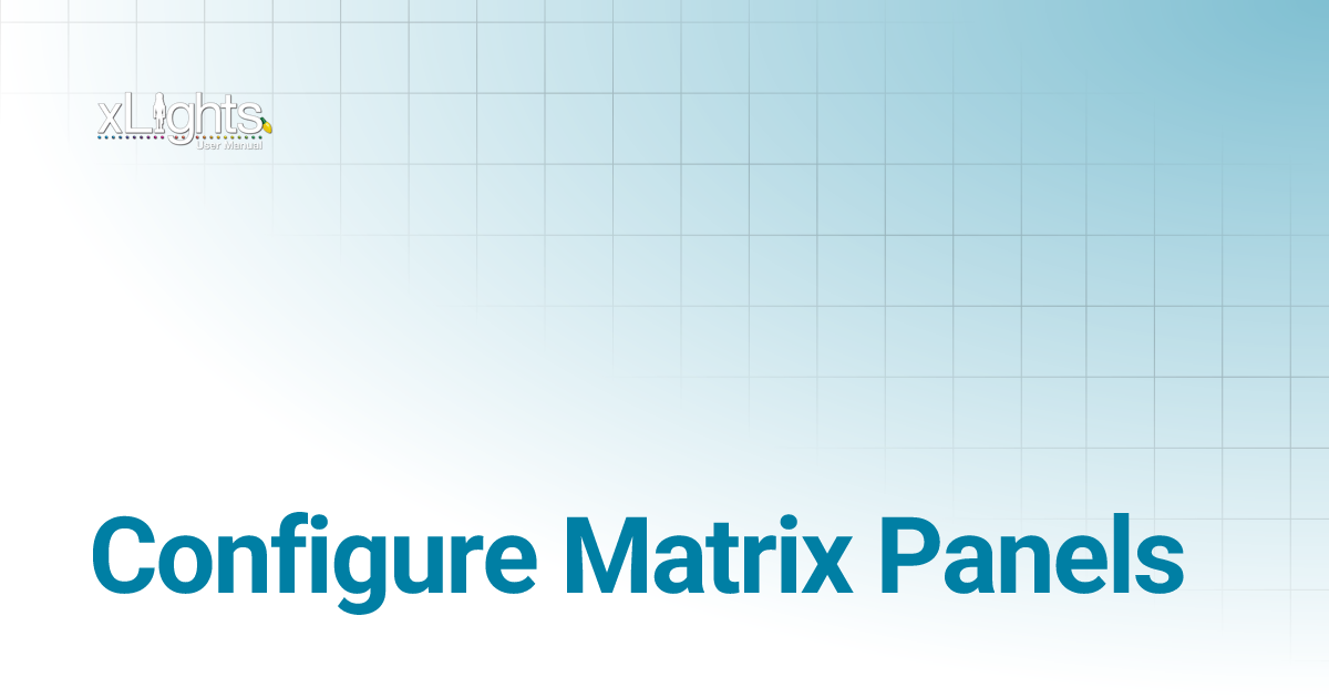 Configure Matrix Panels | xLights Manual